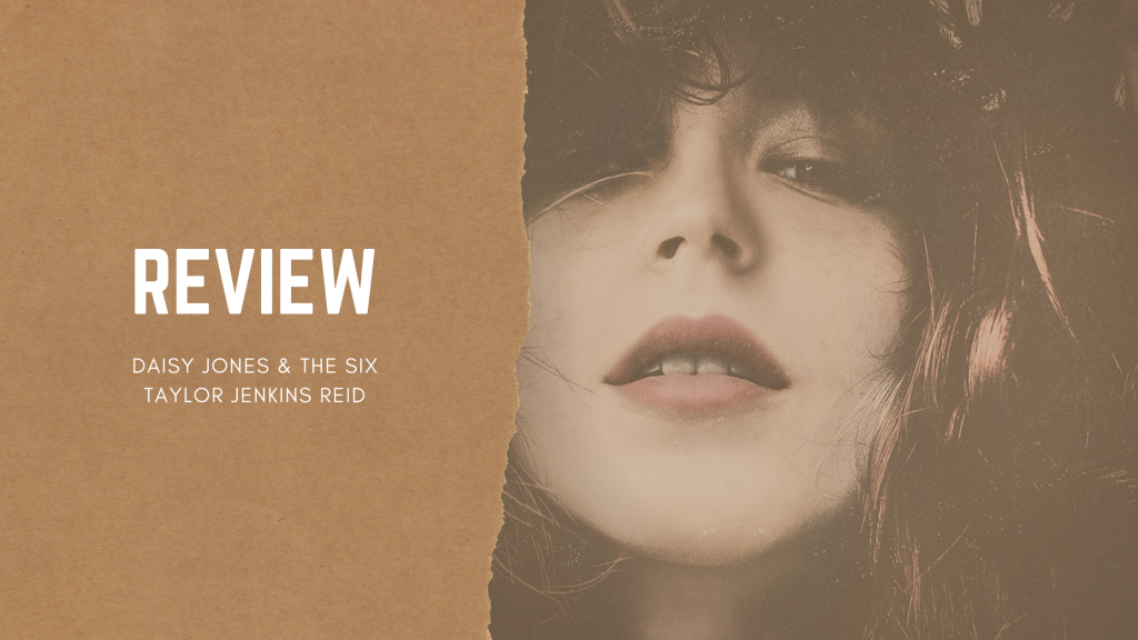 Daisy Jones & The Six — Taylor Jenkins Reid | Review
